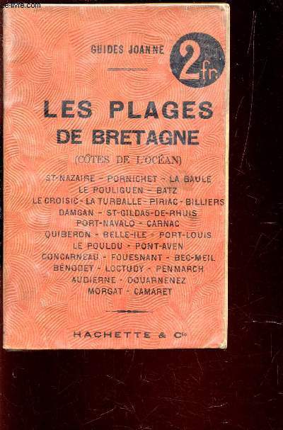 GUIDES JOANNE : LES PLAGES DE BRETAGNE (COTES DE L4OCEAN) / ST NAZAIRE - PORNICHET - LA BAULE - LE POULIGUEN - BATZ - LE CROISIC - LA TURBALLE - PIRIAC - BILLIERS - DAMGAN - ST GILDAS DE RHUIS - PORT NAVALO - CARNAC - QUIBERON - BELLE ILE - PORT LOUIS ..