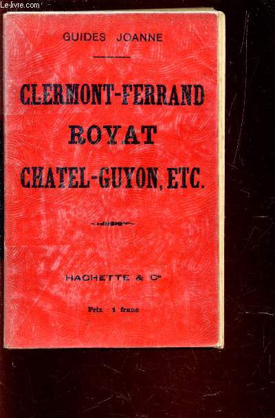GUIDES JOANNE : CLERMONT-FERRAND - ROYAT - CHATE-GUYON ETC...