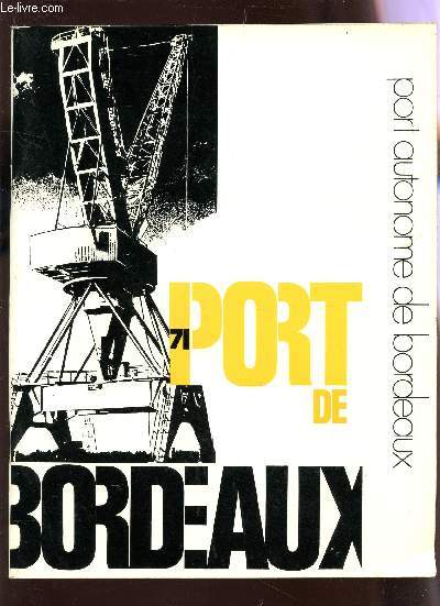 PORT DE BORDEAUX / INSTALLATIONS ET EQUIPEMENT - STATISTIQUES DU TRAFIC - TRAFIC MARITIME EXTERIEUR - TRAFIC FLUVIAL - PRODUITS D'EXPLOITATION - REALISATIONS DE L'ANNEE ET PROJETS EN COURS.