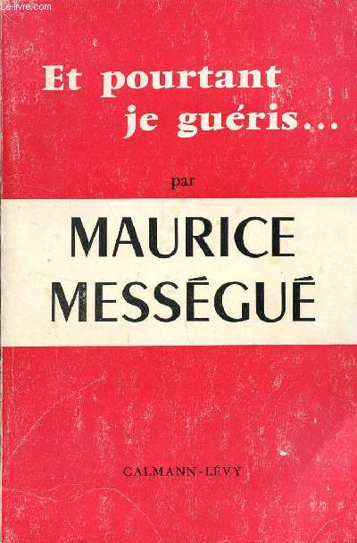 ET POURTANT JE GUERIS.../ MEMOIRES D'UN GUERISSEUR.