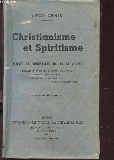 CHRISTIANISME ET SPIRITISME - PREUVES EXPERIMENTALES DE LA SURVIVANCE / Relations avec les esprits des morts, la doctrine secrte, la nouvelle rvlation.