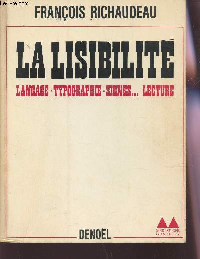 LA LISIBILITE : LANGAGE - TYPOGRAPHIE - SIGNES... LECTURE / COLLECTION MEDIATIONS GONTHIER.