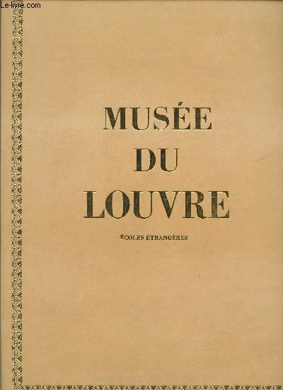 MUSEE DU LOUVRE : PEINTURES - DESSINS / ECOLES ETRANGERES.