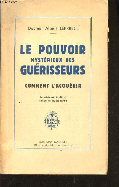 LE POUVOIR MYSTERIEUX DES GUERISSEURS - COMMENT L'ACQUERIR / 4e EDITION.