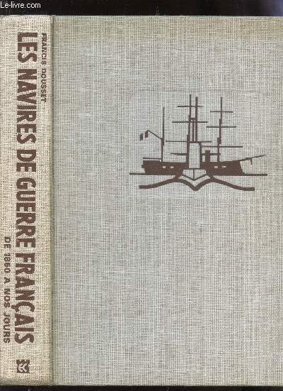 LES NAVIRES DE GUERRE FRANCAIS - DE 1850 A NOS JOURS.