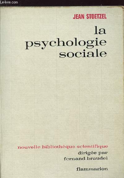 LA PSYCHOLOGIE SOCIALE / NOUVELLE BIBLIOTHEQUE SCIENTIFIQUE DIRIGEE PAR FERNAND BRAUDEL.