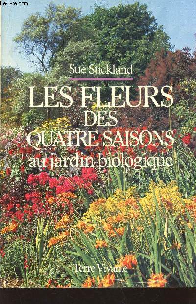 LES FLEURS DES QUATRE SAISONS AU JARDIN BIOLOGIQUE.