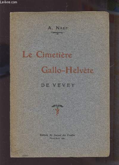 LE CIMETIERE GALLO-HELVETE DE VEVEY / EXTRAITS DU JOURNAL DES FOUILLES DE FEVRIER-AVRIL 1898.