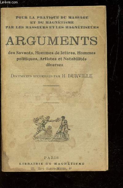 POUR LA PRATIQUE DU MASSAGE ET DU MAGNETISME PAR LES MASSEURS ET LES MAGNETISEURS - ARGUMENTS DES SAVANTS, HOMMES DE LETTRES, HOMMES POLITIQUES, ARTISTES ET NOTABILITES DIVERSES.