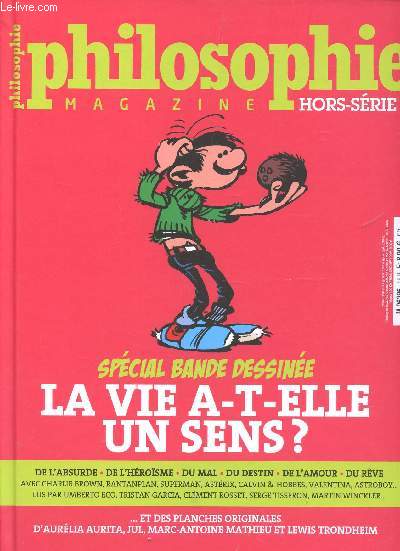 PHILOSOPHIE MAGAZINE - HORS SERIE N15 / SPECIAL BANDE DESSINEE - LA VIE A T-ELLE UN SENS? / DE L'ABSURDE - DE L'HEROISME - DU MAL - DU DESTIN - DE L'AMOUR- DU REVE ETC...