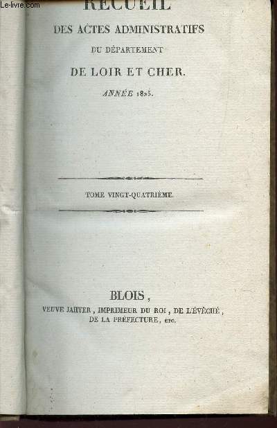 RECUEIL DES ACTES ADMINISTRATIFS DU DEPARTEMENT DE LOIR ET CHER - ANNEE 1825 / TOME VINGT-QUATRIEME.