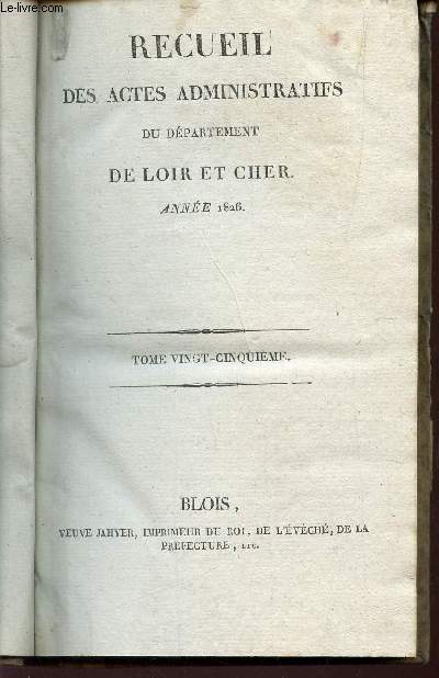 RECUEIL DES ACTES ADMINISTRATIFS DU DEPARTEMENT DE LOIR ET CHER - ANNEE 1826 / TOME VINGT-CINQUIEME.