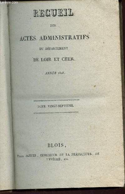 RECUEIL DES ACTES ADMINISTRATIFS DU DEPARTEMENT DE LOIR ET CHER - ANNEE 1828 / TOME VINGT-SEPTIEME.