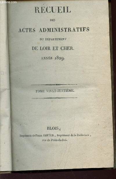 RECUEIL DES ACTES ADMINISTRATIFS DU DEPARTEMENT DE LOIR ET CHER - ANNEE 1829 / TOME VINGT-HUITIEME.