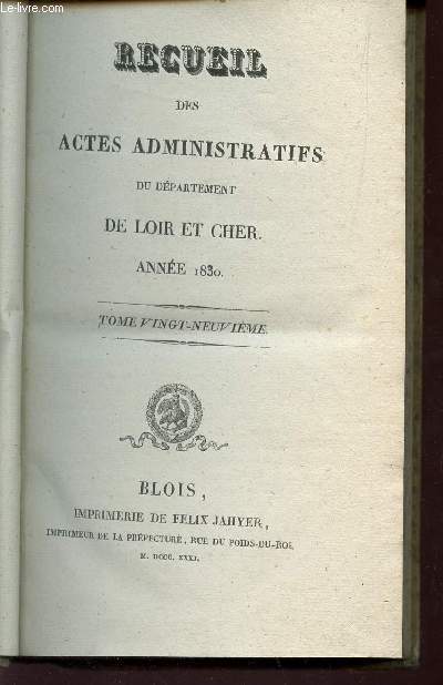 RECUEIL DES ACTES ADMINISTRATIFS DU DEPARTEMENT DE LOIR ET CHER - ANNEE 1830 / TOME VINGT-NEUVIEME.