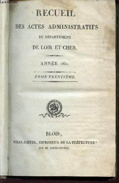 RECUEIL DES ACTES ADMINISTRATIFS DU DEPARTEMENT DE LOIR ET CHER - ANNEE 1831 / TOME TRENTIEME.