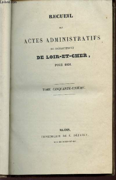 RECUEIL DES ACTES ADMINISTRATIFS DU DEPARTEMENT DE LOIR ET CHER - ANNEE 1851 / TOME CINQUANTE-UNIEME.