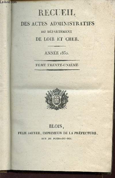 RECUEIL DES ACTES ADMINISTRATIFS DU DEPARTEMENT DE LOIR ET CHER - ANNEE 1832 / TOME TRENTE-UNIEME.