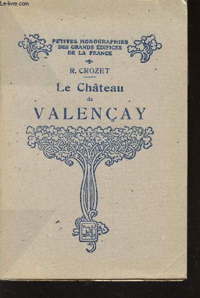 LE CHATEAU DE VALENCAY / PETITES MONOGRAPHIES DES GRANDS EDIFICES DE LA FRANCE.