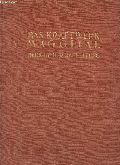 DAS KRAFTWERK WAGGITAL - BERICHT DER BAULEITUNG