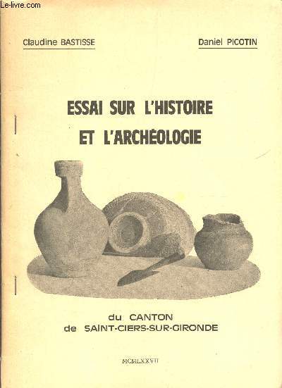 ESSAI SUR L'HISTORIE ET L'ARCHEOLOGIE DU CANTON DE SAINT CIERS SUR GIRONDE.