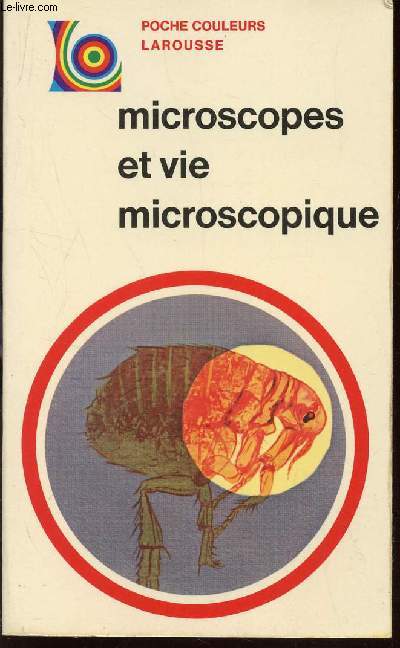 MICROSCOPES ET VIE MICROSCOPIQUE / COLLECTION POCHE COULEURS LAROUSSE N°17.