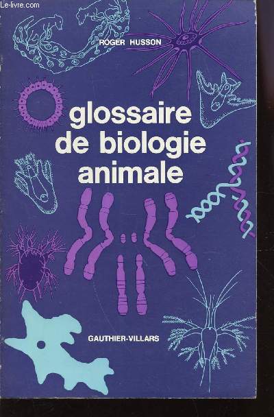 GLOSSAIRE DE BIOLOGIE ANIMALE / 2e EDITION.