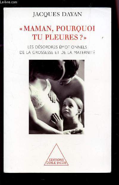 MAMAN, POURQUOI TU PLEURES? - LES DEOSRDRES EMOTIONNELS DE LA GROSSESSE ET DE LA MATERNITE.