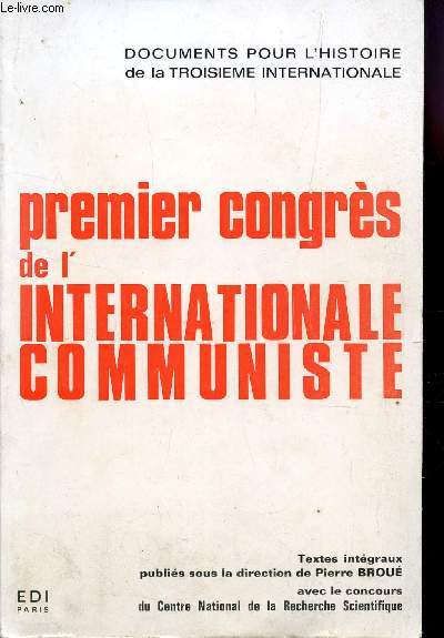 PREMIER CONGRES DE L'INTERNATIONAL COMMUNISTE - LE PREMIER CONGRES - 2-6 MARS 1919 / DOCUMENTS POUR L'HISTOIRE DE LA TROISIEME INTERNATIONALE.