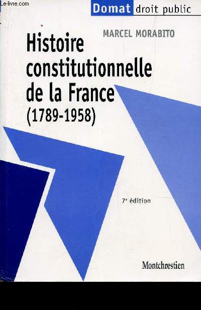 HISTOIRE CONSTITUTIONNELLE DE LA FRANCE (1789-1958) / 7e EDITION / COLLECTION DOMAT, DROIT PUBLIC.