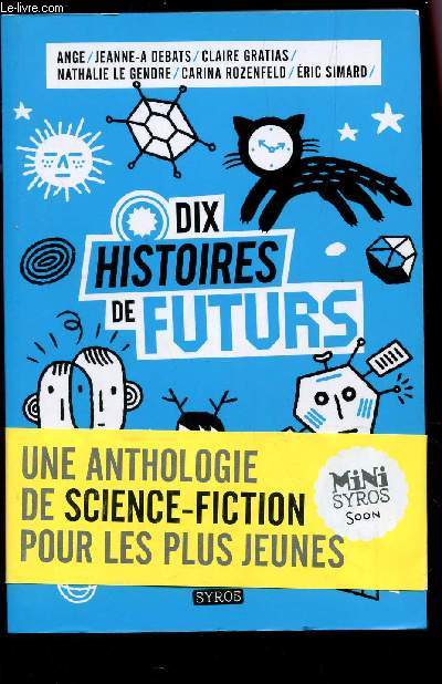 DIX HISTOIRES DE FUTURS / UNE ANTHOLOGIE DE SCIENCE-FICTION POUR LES PLUS JEUNES.
