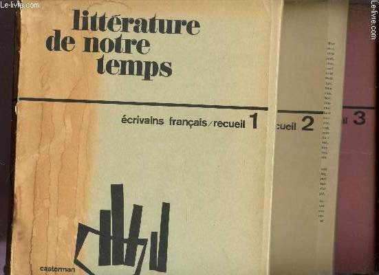 LITTERATURE DE NOTRE TEMPS - ECRIVAINS FRANCAIS - RECUEIL - EN 3 VOLUMES / RECUEILS 1 + 2 + 3.