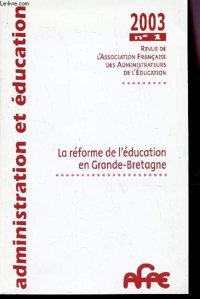 LA REFORME DE L'EDUCATION EN GRANDE-BRETAGNE / N1 - ANNEE 200 3 REVUE DE L'ASSOCIATION FRANCAISE DES ADMINISTRATEURS DE L'EDUCATION.
