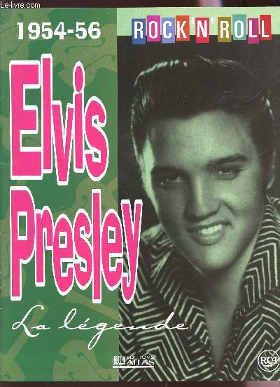 ELVIS PRESLEY, LA LEGENDE / 1954-56 /ROCK'N'ROLL.