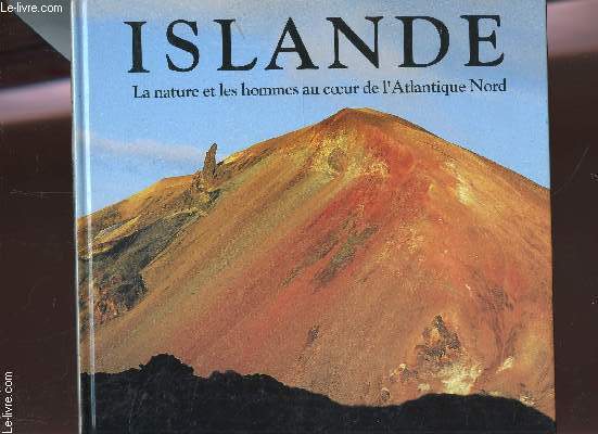 L'ISLANDE - LA NATURE ET LES HOMMES AU COEUR DE L'ATLANTIQUE NORD.