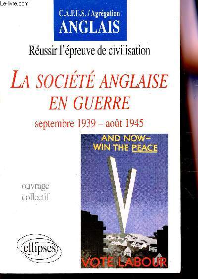 LA SOCIETE ANGLAISE EN GUERRE - SEPTEMBRE 1939-AOUT 1945 - OUVRAGE COLLECTIF / REUSSIR L'EPREUVE DE CIVILISATION / COLLECTION 