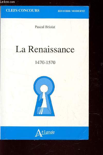 LA RENAISSANCE - 1470-1570 / COLLECTION CLEFS CONCOURS - HISTOIRE MODERNE.