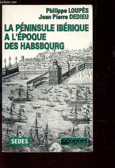 LA PENINSULE IBERIQUE A L'EPOQUE DES HABSBOURG / COLLECTION 