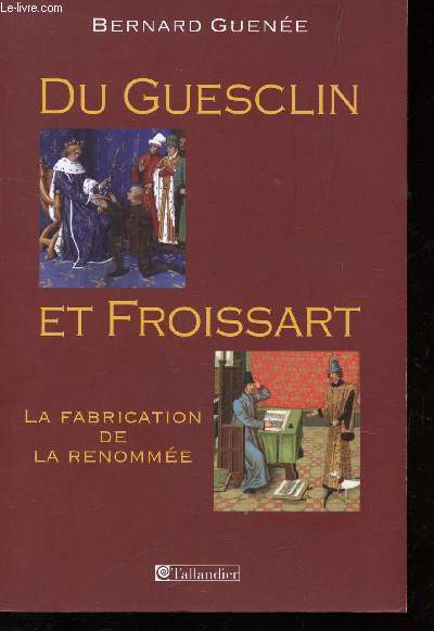 DU GUESCLIN ET FROISSART - LA FABRICATION DE LA RENOMMEE. - GUENEE BERNARD - ... - Photo 1/1