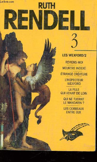 TOME 3 - LES WEXFORD/2 / REVIENS MOI - MEURTRE INDEXE - ETRANGE CREATURE - L'INSPECTEUR WEXFORD - LA FILLE QUI VENAIT DE LOIN - QUI NE TUERAIT LE MANDARIN? - LES CORBEAUX ENTRE EUX.