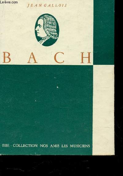 JEAN-SEBASTIEN BACH / COLLECTION NOS AMIS LES MUSICIENS.