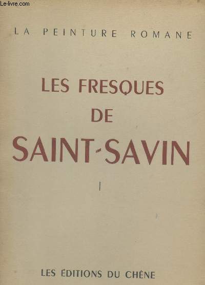 LES FRESQUES DE SAINT SAVIN - TOME I : LA NEF + 20 PLANCHES COULEURS COLLATIONNEES/ COLLECTION 'LA PEINTURE ROMANE