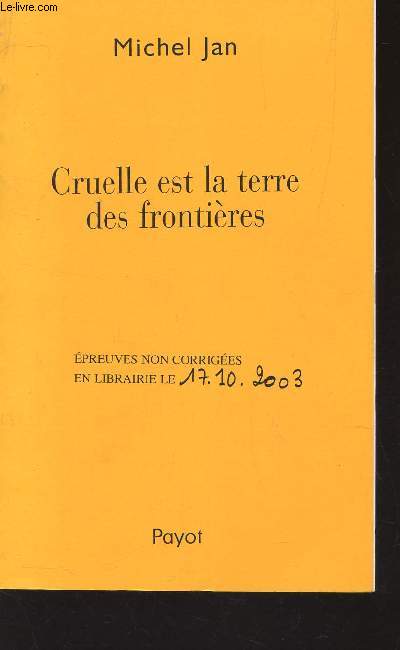 CRUELLE EST LA TERRE DES FRONTIERE - EPREUVES NON CORRIGEES - EN LIBRAIRIE LE 14.10.2003.