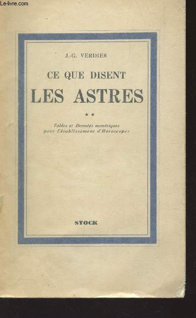 CE QUE DISENT LES ASTRES - TOME II / TABLES DES DONNEES NUMERIQUES POUR L'ETABLISSEMENT D'HOROSCOPES.