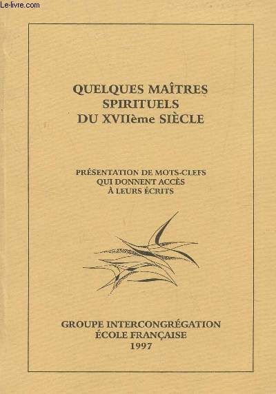 QUELQUES MAITRES SPIRITUELS DU XVIIe SIECLE - PRESENTATION DE MOTS-CLEFS QUI DONNENT ACCES A LEURS ECRITS.