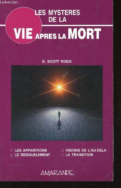 LES MYSTERES DE LA VIE APRES LA MORT / LES APPARITIONS - LE DEDOUBLEMENT - VISIONS DE L'AU DELA - LA TRANSITION.