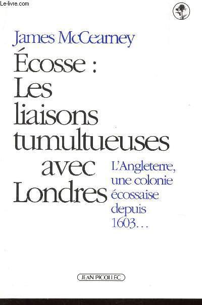 ECOSSE : LES LIAISONS YUMULTUEUSES AVEC LONDRES - L'ANGLETERRE, UNE COLONIE ECOSSAISE DEPUIS 1603...