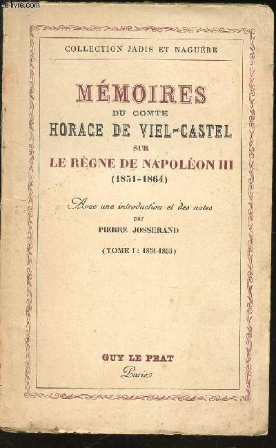 MEMOIRES DU COMTE HORACE DE VIEL-CASTEL SUR SUR LE REGNE DE NAPOLEON III (1851-1864) - TOME I : 1851-1855 / COLLECTION JADIS ET NAGUERE.