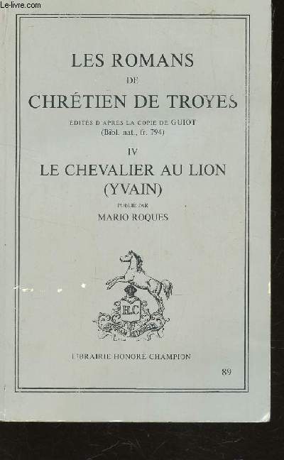 LES ROMANS DE CHRETIEN DE TROYES - IV : LE CHEVALIER AU LION (YVAIN) / COLLECTION 