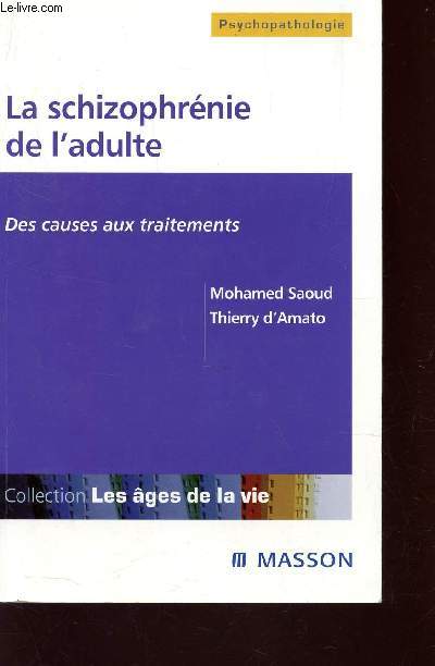 LA SCHIZOPHRENIE DE L'ADULTE - DES CAUSES AUX TRAITEMENTS / COLLECTION PSYCHOPATHOLOGIE